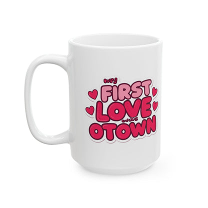 Valentine’s Ceramic Mug — "My First Love Was Otown" (11oz & 15oz)