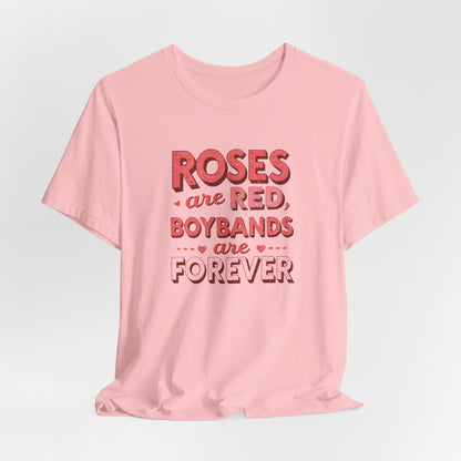 Boybands Are Forever Valentine T-Shirt — "Roses Are Red, Boybands Are Forever"