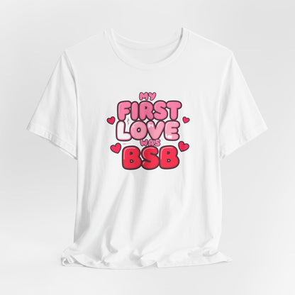 Valentine's 'My First Love Was BSB ' Boyband T-Shirt