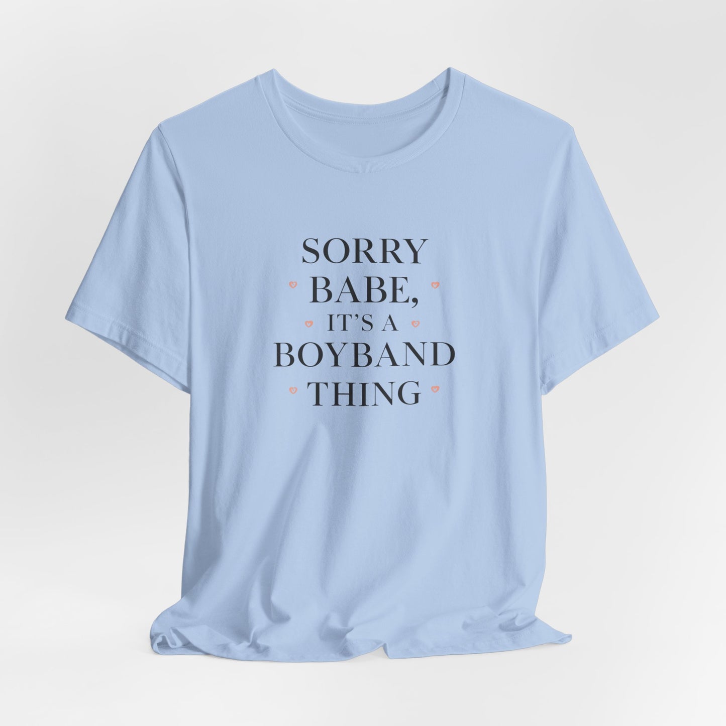 Sorry Babe, It’s a Boyband Thing Valentine T-Shirt
