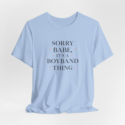 Sorry Babe, It’s a Boyband Thing Valentine T-Shirt