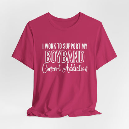 I Work to Support my Boyband Concert Addiction Shirt