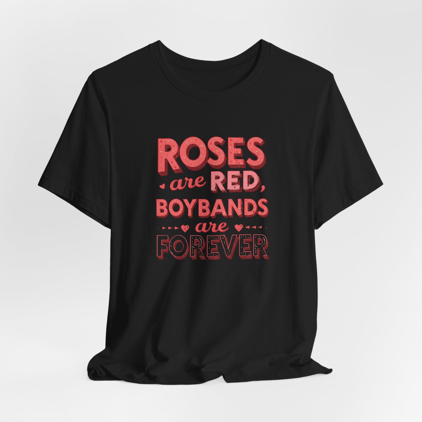 Boybands Are Forever Valentine T-Shirt — "Roses Are Red, Boybands Are Forever"