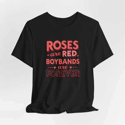 Boybands Are Forever Valentine T-Shirt — "Roses Are Red, Boybands Are Forever"