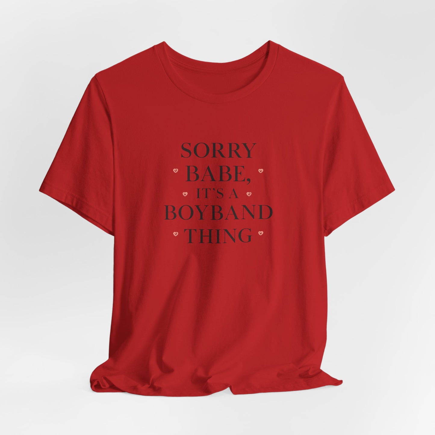 Sorry Babe, It’s a Boyband Thing Valentine T-Shirt