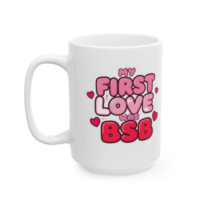 Valentine’s Ceramic Mug — "My First Love Was BSB" (11oz & 15oz)