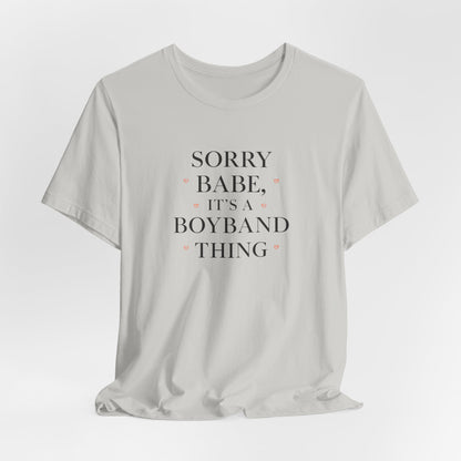 Sorry Babe, It’s a Boyband Thing Valentine T-Shirt