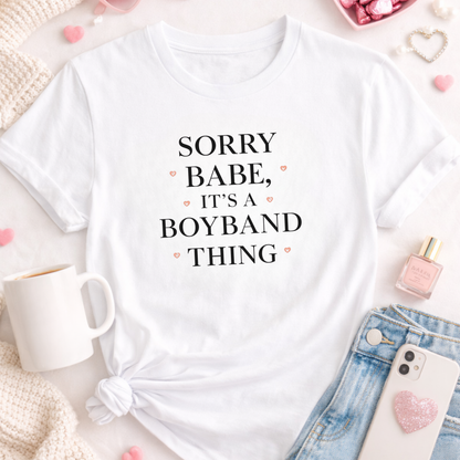 Sorry Babe, It’s a Boyband Thing Valentine T-Shirt