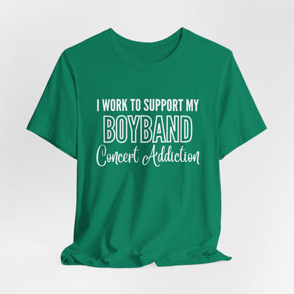 I Work to Support my Boyband Concert Addiction Shirt