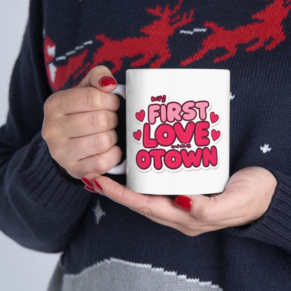 Valentine’s Ceramic Mug — "My First Love Was Otown" (11oz & 15oz)