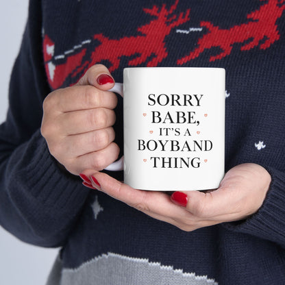Valentine's Mug — "Sorry Babe, It's a Boyband Thing" (11oz & 15oz)