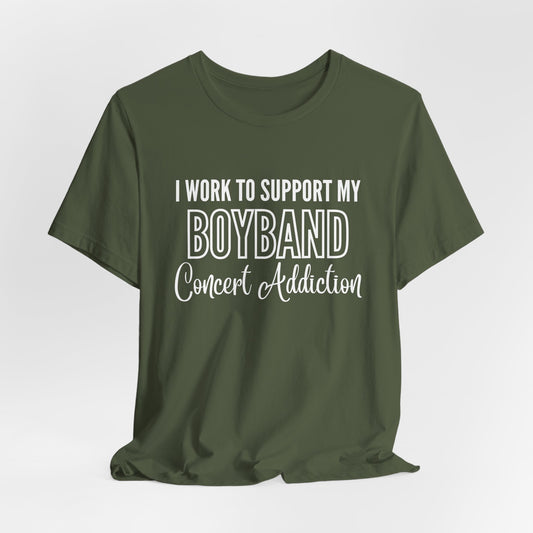 I Work to Support my Boyband Concert Addiction Shirt