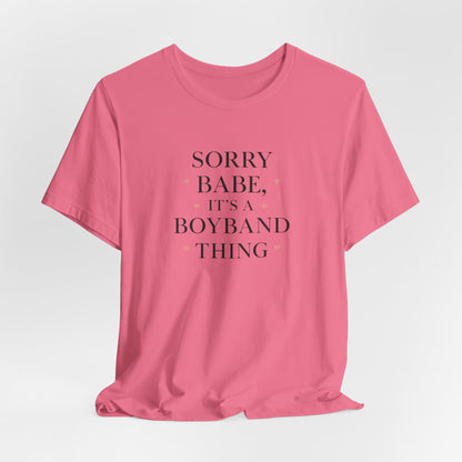 Sorry Babe, It’s a Boyband Thing Valentine T-Shirt
