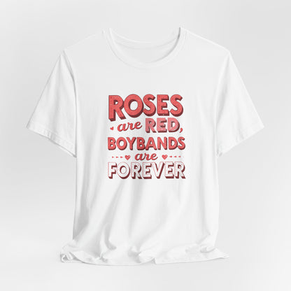 Boybands Are Forever Valentine T-Shirt — "Roses Are Red, Boybands Are Forever"