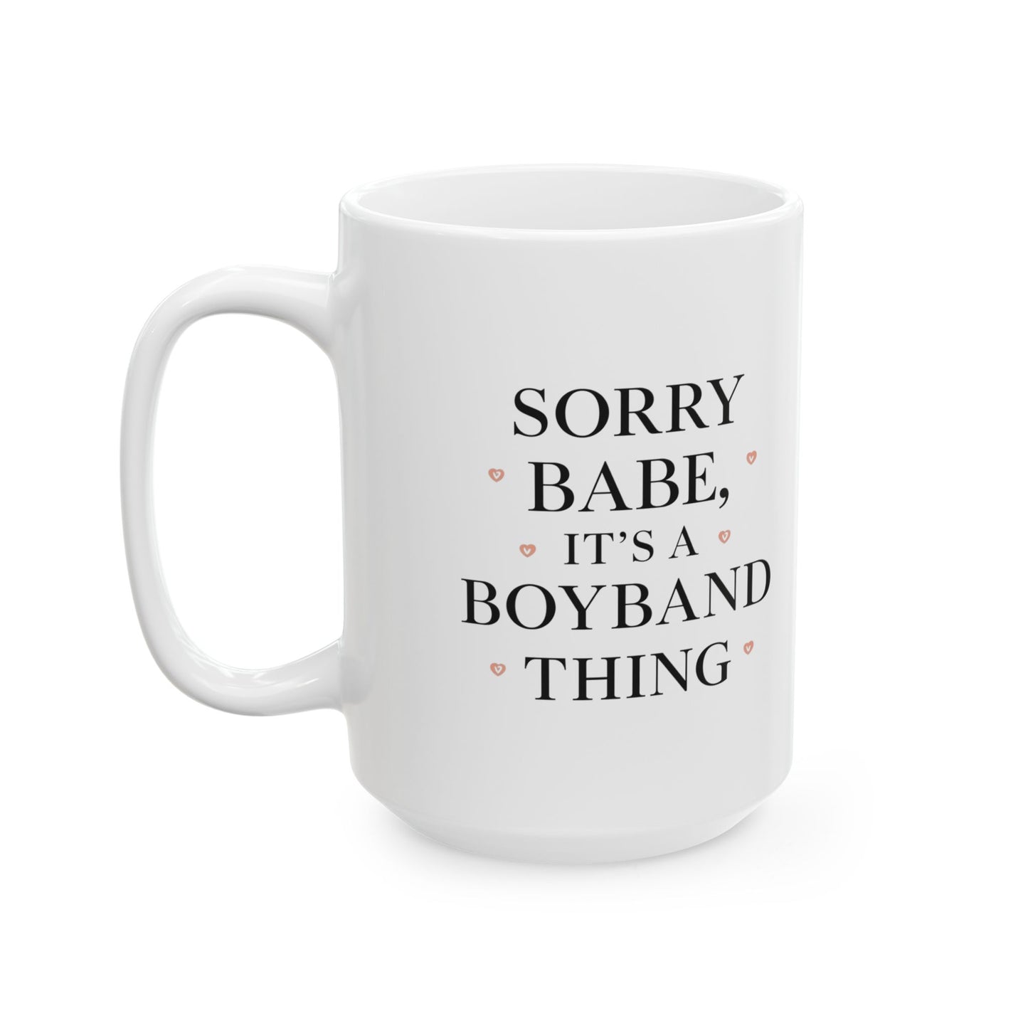 Valentine's Mug — "Sorry Babe, It's a Boyband Thing" (11oz & 15oz)
