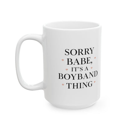 Valentine's Mug — "Sorry Babe, It's a Boyband Thing" (11oz & 15oz)