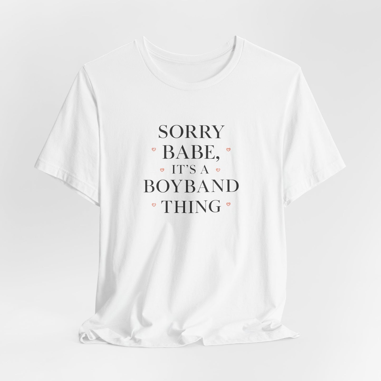 Sorry Babe, It’s a Boyband Thing Valentine T-Shirt