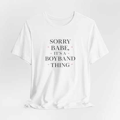 Sorry Babe, It’s a Boyband Thing Valentine T-Shirt
