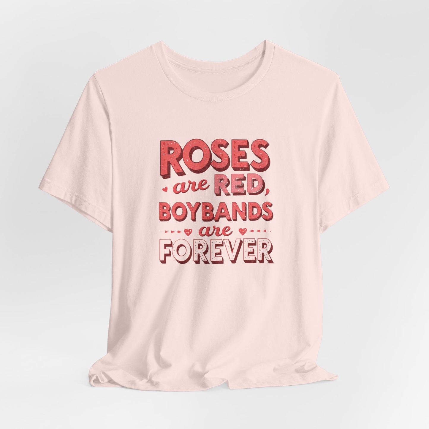 Boybands Are Forever Valentine T-Shirt — "Roses Are Red, Boybands Are Forever"