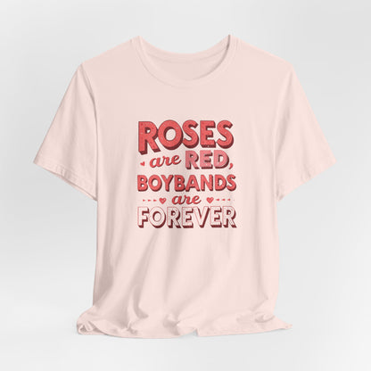 Boybands Are Forever Valentine T-Shirt — "Roses Are Red, Boybands Are Forever"
