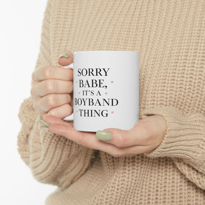 Valentine's Mug — "Sorry Babe, It's a Boyband Thing" (11oz & 15oz)
